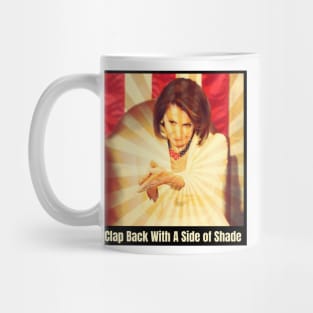 Funny Nancy Pelosi Sarcastic Meme Gifts Clapback Shade Mug